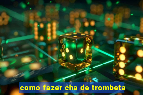 como fazer cha de trombeta